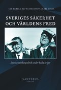 Sveriges säkerhet och världens fred : svensk utrikespolitik under kalla kriget