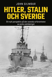 Hitler, Stalin och Sverige : ett nytt perspektiv p� den svenska erfarenheten av andra v�rldskriget