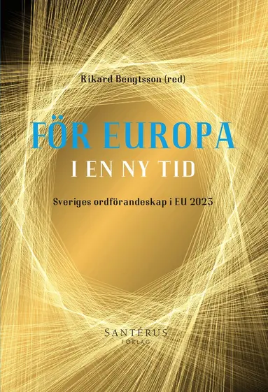 Louise Bengtsson, Rikard Bengtsson, Magnus Blomgren, Kajsa Edholm, Mats Engström, Markus Johansson, Anna Michalski, Bernd Parusel, Malena Rosén Sundström, Robin Rönneke Belfrage, Mikael Sundström, Anna Södersten - För Europa i en ny tid : Sveriges ordförandeskap i EU 2023, Häftad