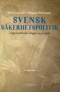 Svensk s�kerhetspolitik i supermakternas skugga 1945-1991