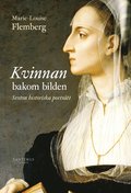 Kvinnan bakom bilden : 16 historiska portrtt