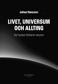 Livet, universum och allting : hur fysiken förklarar naturen