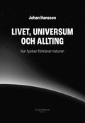 Livet, universum och allting : hur fysiken frklarar naturen