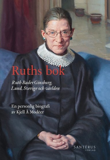 Ruths bok : Ruth Bader Ginsburg, Lund, Sverige och världen - en personlig biografi