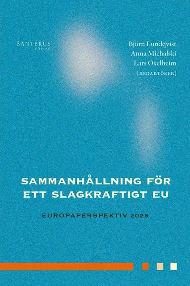Antonina Bakardjieva Engelbrekt, Pontus Braunerhjelm, August Danielson, Katarina Engberg, Axel Hilling, Håkan Jankensgård, Ann-Cathrine Jungar, Emma Lappi, Niousha Nademi, Bernd Parusel, Amanda Sonnerfeldt, Amanda Stenström, Martin Svensson, Rebecca Thorburn Stern, Anders Vilhelmsson - Sammanhållning för ett slagkraftigt EU : Europaperspektiv 2026, Inbunden
