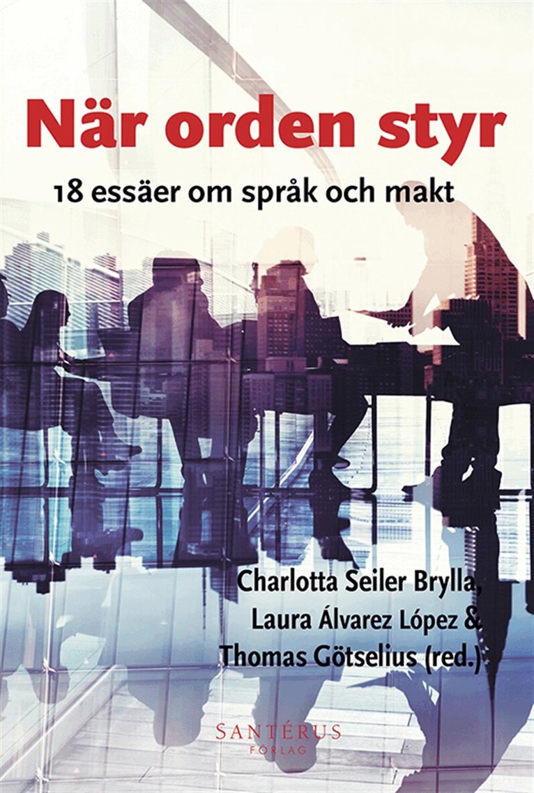 Maria Wendt, Irene Elmerot, Katarina Bjärvall, Agnes Gerner, Sari Pietikäinen, Charlotta Seiler Brylla, Andreas Widholm, Laura Álvarez López, Thomas Götselius, Liz Adams Lyngbäck, Gunilla Almström Persson, Christine Becker, Nils Edling, Mattias Ekman, Christina Hedman, Caroline Kerfoot, Enni Paul, Christophe Premat, Jenny Rosén, Sara Van Meerbergen, Natalia Volvach, Mattias Ågren, Cecilia Åse, Charlotta Seiler Brylla, Laura Álvarez López, Thomas Götselius - När orden styr: 18 essäer om språk och makt, E-bok