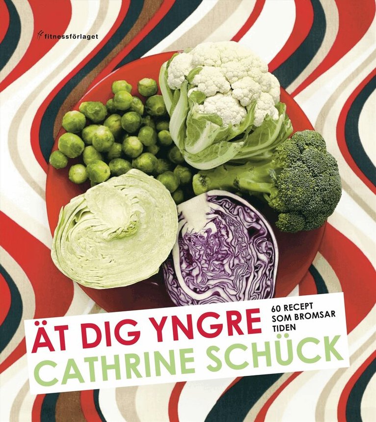 Cathrine Schück - Ät dig yngre : 60 recept som bromsar tiden, Inbunden