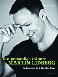 Din personlige trnare Martin Lidberg : s kommer du i ditt livs form