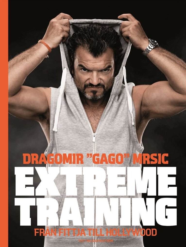 Dragomir "Gago" Mrsic, Majsan Boström - Extreme training : från Fittja till Hollywood, Inbunden