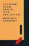 Margrit Kennedy - Ekonomi utan ränta och inflation : att skapa ett penningsystem som fungerar för alla, Häftad