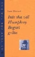 Inte ska vl Humphrey Bogart grta