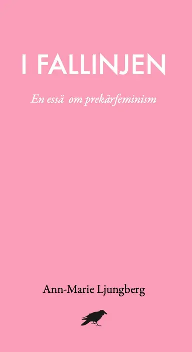 Ann-Marie Ljungberg - I fallinjen : En essä om prekärfeminism, Häftad