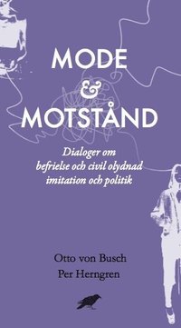 Mode & motstnd : Dialoger om befrielse och civil olydnad imitation och pol