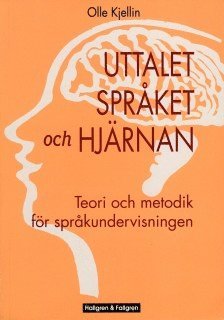 Olle Kjellin - Uttalet, språket och hjärnan : teori och metodik för språkundervisningen, Häftad