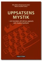Uppsatsens mystik : om konsten att skriva uppsats och examensarbete, Häftad