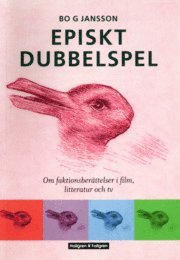 Bo G Jansson - Episkt dubbelspel : om faktionsberättelser i film, litteratur och tv, Häftad