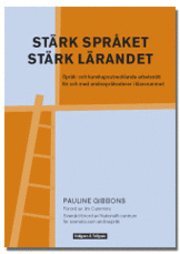 Pauline Gibbons - Stärk språket, stärk lärandet : språk- och kunskapsutvecklande arbetssätt för och med andraspråkselever i klassrummet, Häftad