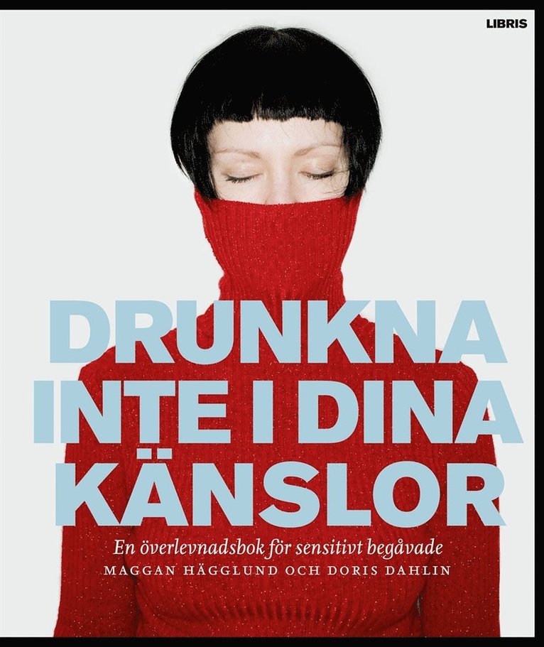 Doris Dahlin, Maggan Hägglund - Drunkna inte i dina känslor : En överlevnadsbok för sensitivt begåvade, E-bok