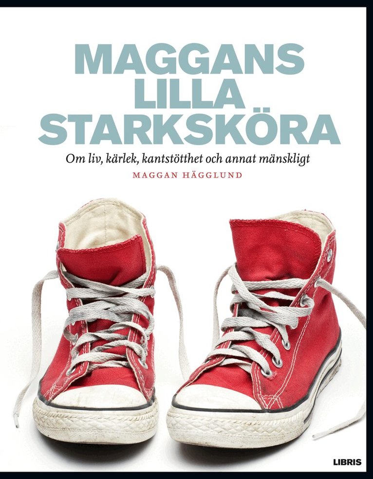 Maggan Hägglund - Maggans lilla starksköra : om liv, kärlek, kantstötthet och annat mänskligt, Inbunden