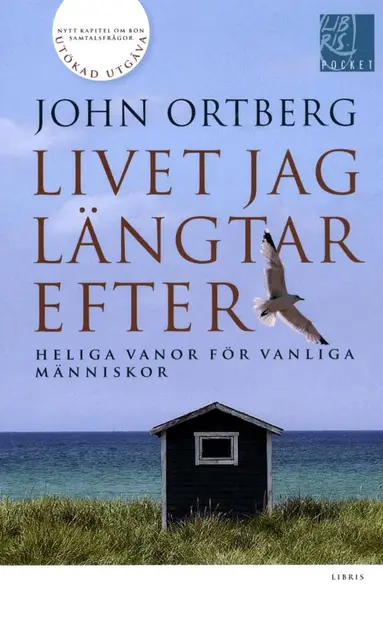 John Ortberg - Livet jag längtar efter : heliga vanor för vanliga människor, Pocket