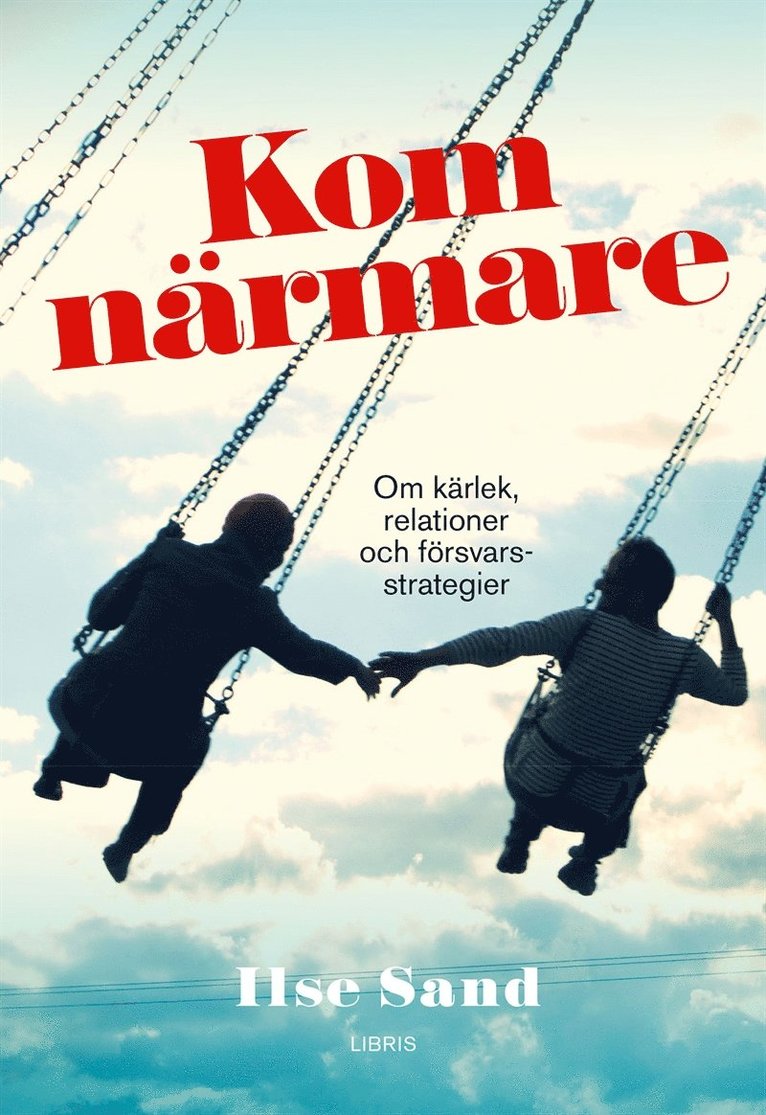 Ilse Sand - Kom närmare - om kärlek, relationer och försvarsstrategier, E-bok