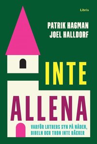 Inte allena : varfr Luthers syn p nden, bibeln och tron inte rcker