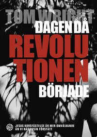 Dagen d revolutionen brjade : Jesus korsfstelse r mer omvlvande n vi ngonsin frsttt