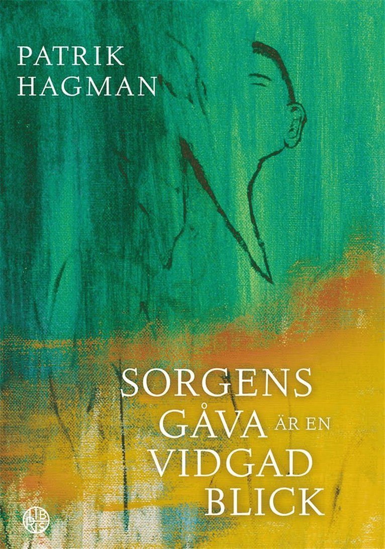 Patrik Hagman - Sorgens gåva är en vidgad blick: Att förlora sin far, son och fru, E-bok