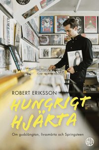 Hungrigt hj�rta : Om gudsl�ngtan, livssm�rta och Springsteen