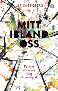 Mitt ibland oss: Kyrkans utmaning kring n�tpornografin