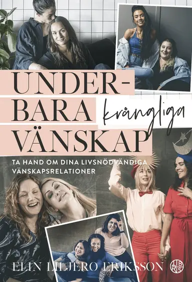 Elin Liljero Eriksson - Underbara krångliga vänskap : ta hand om dina livsnödvändiga vänskapsrelationer, Inbunden