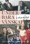 Underbara krngliga vnskap : ta hand om dina livsndvndiga vnskapsrelationer