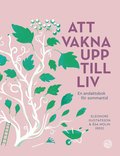 Att vakna upp till liv : En andaktsbok fr sommartid