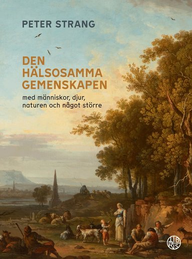 Peter Strang - Den hälsosamma gemenskapen : med människor, djur, naturen och  något större, Inbunden