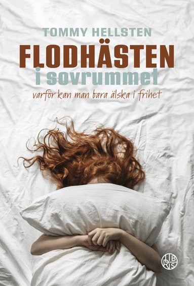 Tommy Hellsten - Flodhästen i sovrummet : varför kan man bara älska i frihet?, Inbunden