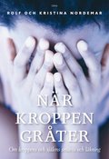 Nr kroppen grter : om kroppens och sjlens smrta och lkning