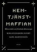 Hemtjänstmaffian : miljonsvindeln som förändrade äldreomsorgen