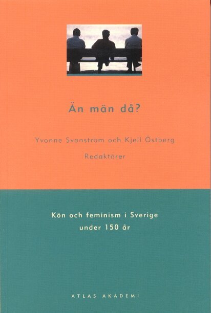 Yvonne Svanström, Kjell Östberg - Än män då? : kön och feminism i Sverige under 150 år, Häftad