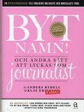 Byt namn! : och andra stt att lyckas som journalist