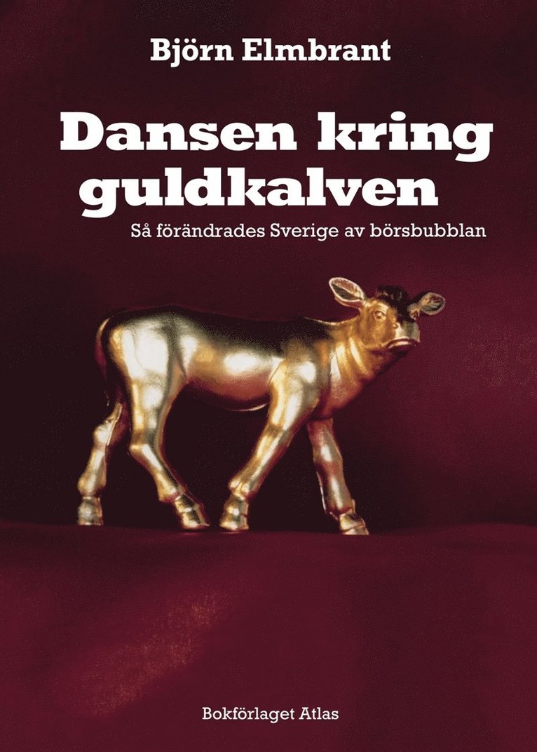 Björn Elmbrant - Dansen kring guldkalven : så förändrades Sverige av börsbubblan, E-bok