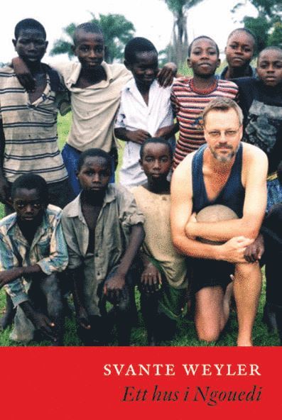 Svante Weyler - Ett hus i Ngouedi : tre resor och en berättelse, E-bok