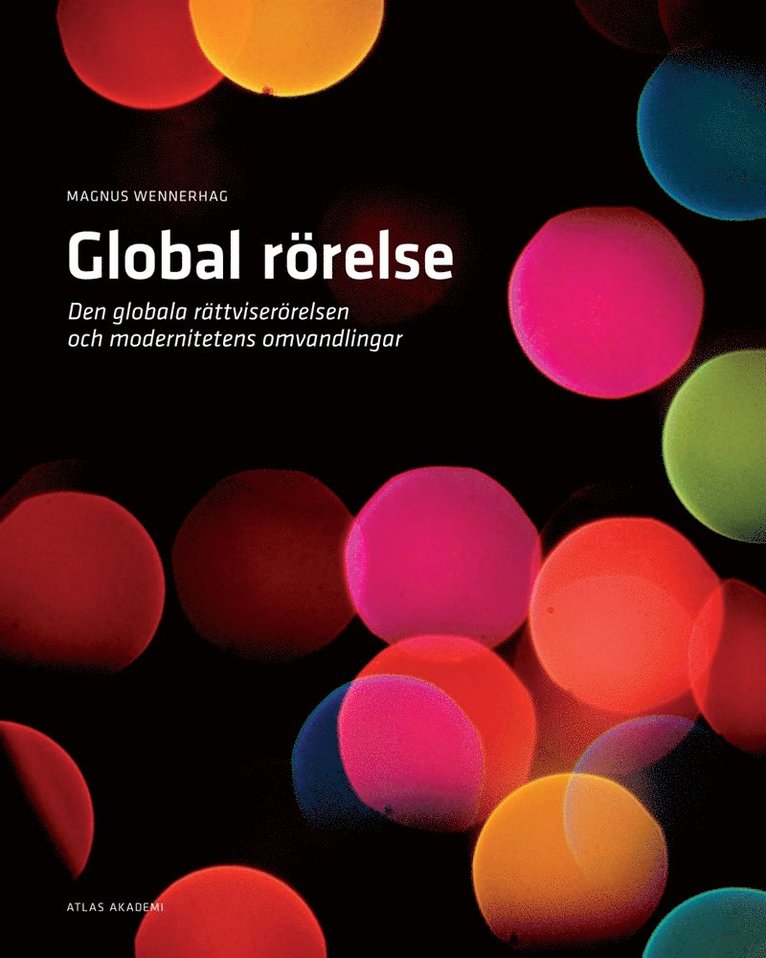 Magnus Wennerhag - Global rörelse : Den globala rättviserörelsen och modernitetens omvandlingar, E-bok
