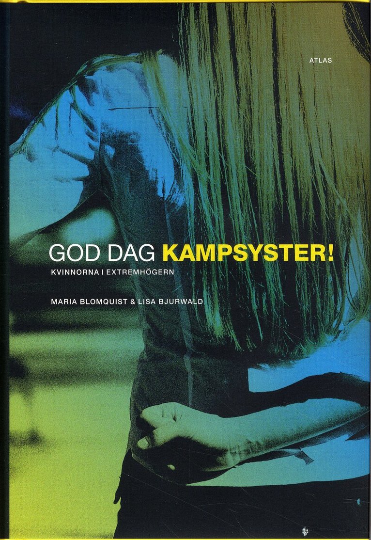 Maria Blomquist, Lisa Bjurwald - God dag kampsyster! : kvinnorna i extremhögern, Inbunden