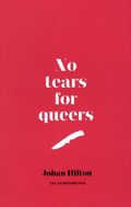 No tears for queers : Ett reportage om män, bögar och hatbrott
