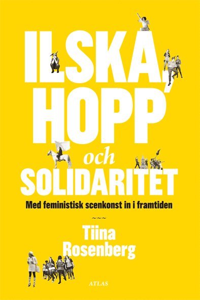 Tiina Rosenberg - Ilska, hopp och solidaritet : med feministisk konst in i framtiden, Häftad