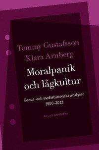 Moralpanik och lgkultur : genus- och mediehistoriska analyser 1900-2012