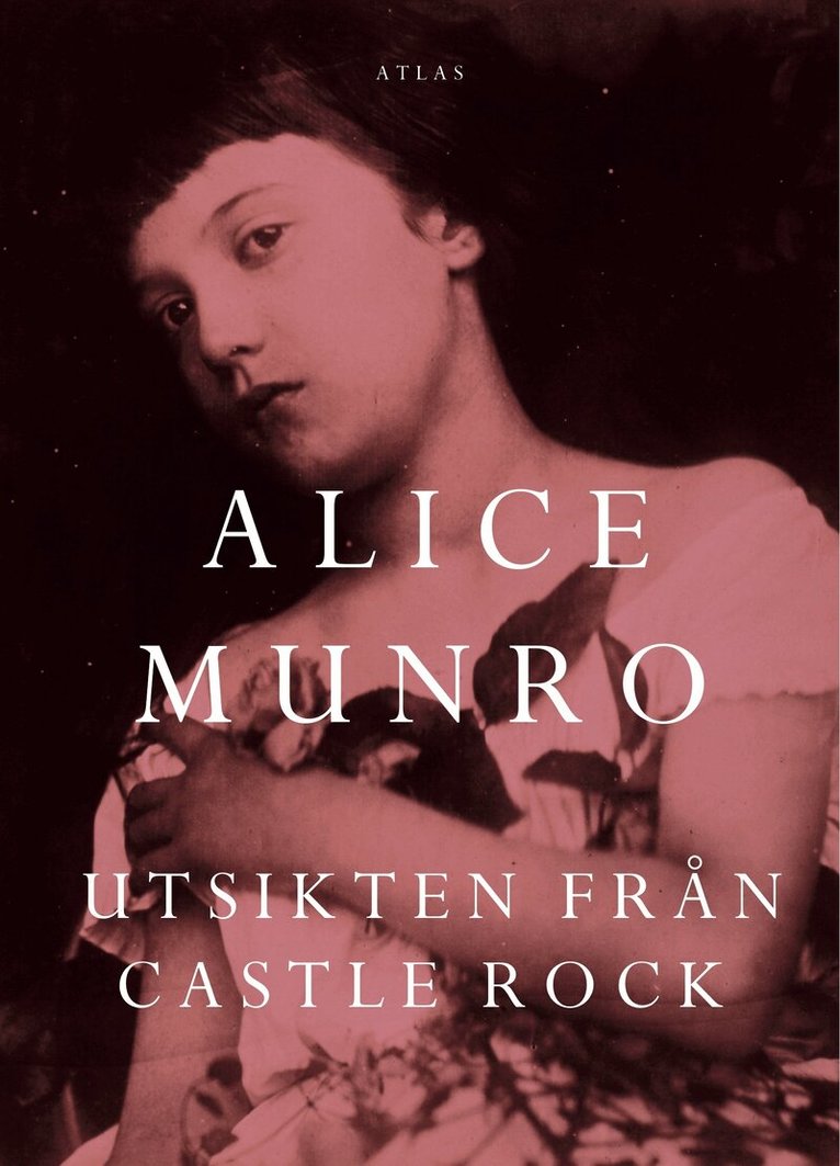 Alice Munro - Utsikten från Castle Rock, Inbunden