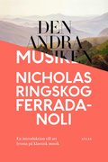 Den andra musiken : en introduktion till att lyssna p� klassisk musik