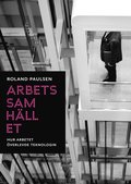 Arbetssamhället : hur arbetet överlevde teknologin