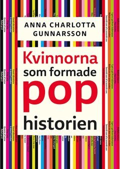 Anna Charlotta Gunnarson - Kvinnorna som formade pophistorien, E-bok